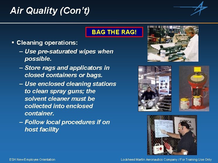 Air Quality (Con’t) BAG THE RAG! § Cleaning operations: – Use pre-saturated wipes when