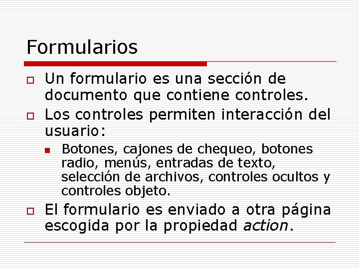 Formularios o o Un formulario es una sección de documento que contiene controles. Los