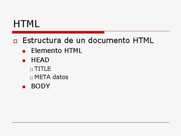 HTML o Estructura de un documento HTML n n Elemento HTML HEAD TITLE o