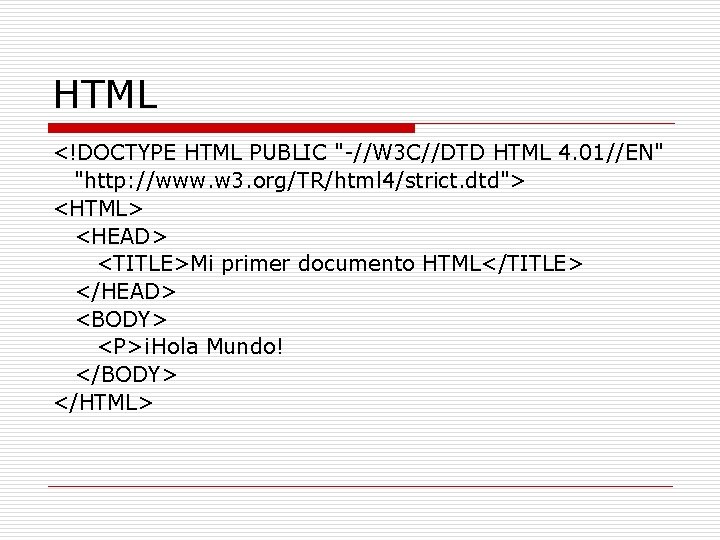 HTML <!DOCTYPE HTML PUBLIC "-//W 3 C//DTD HTML 4. 01//EN" "http: //www. w 3.