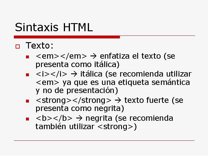 Sintaxis HTML o Texto: n n <em></em> enfatiza el texto (se presenta como itálica)