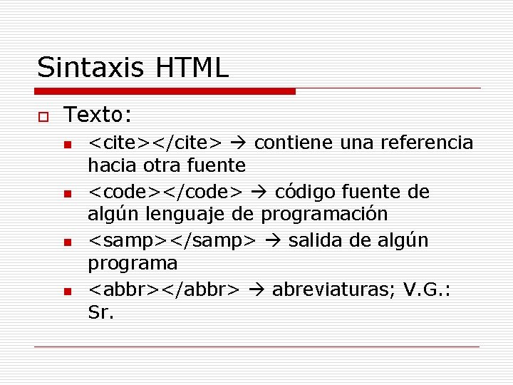Sintaxis HTML o Texto: n n <cite></cite> contiene una referencia hacia otra fuente <code></code>