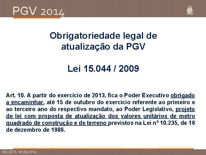 PGV 2014 Obrigatoriedade legal de atualização da PGV Lei 15. 044 / 2009 Art.