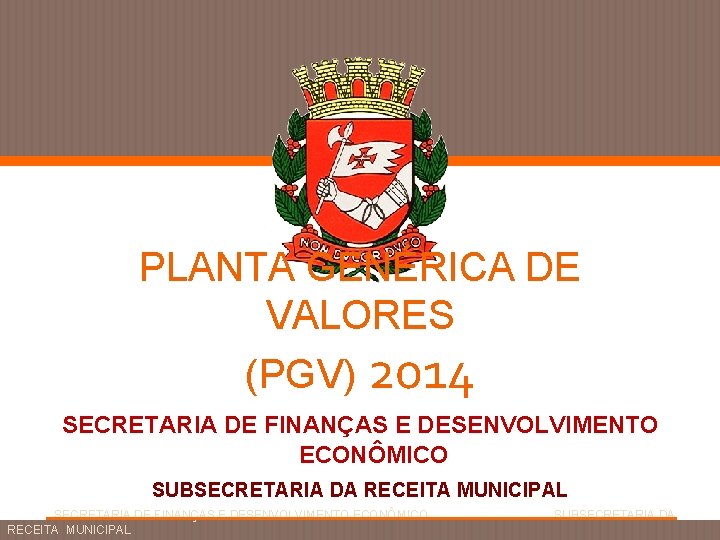 PGV 2014 PLANTA GENÉRICA DE VALORES (PGV) 2014 SECRETARIA DE FINANÇAS E DESENVOLVIMENTO ECONÔMICO