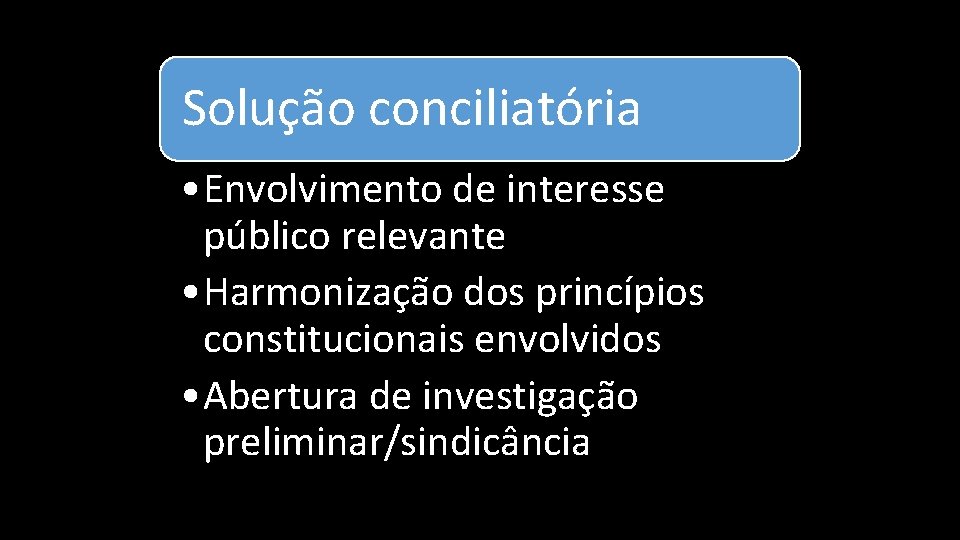 Solução conciliatória • Envolvimento de interesse público relevante • Harmonização dos princípios constitucionais envolvidos