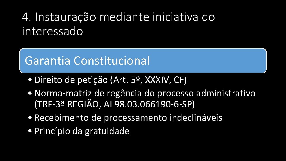 4. Instauração mediante iniciativa do interessado Garantia Constitucional • Direito de petição (Art. 5º,