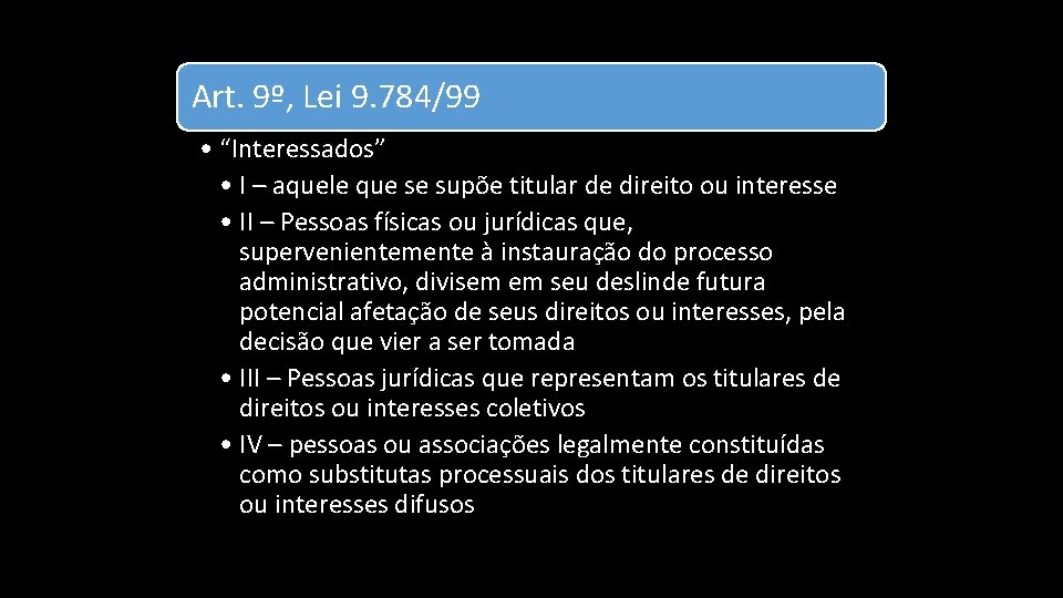 Art. 9º, Lei 9. 784/99 • “Interessados” • I – aquele que se supõe