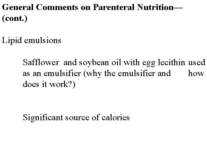 General Comments on Parenteral Nutrition— (cont. ) Lipid emulsions Safflower and soybean oil with