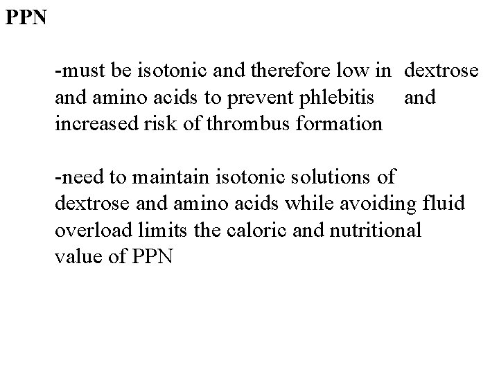 PPN -must be isotonic and therefore low in dextrose and amino acids to prevent