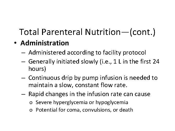 Total Parenteral Nutrition—(cont. ) • Administration – Administered according to facility protocol – Generally