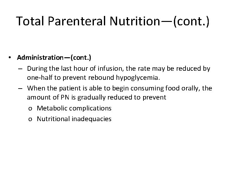 Total Parenteral Nutrition—(cont. ) • Administration—(cont. ) – During the last hour of infusion,