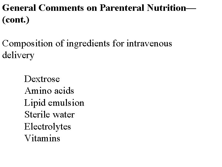 General Comments on Parenteral Nutrition— (cont. ) Composition of ingredients for intravenous delivery Dextrose