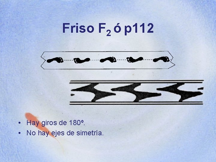 Friso F 2 ó p 112 • Hay giros de 180º. • No hay