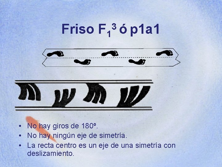 Friso F 13 ó p 1 a 1 • No hay giros de 180º.