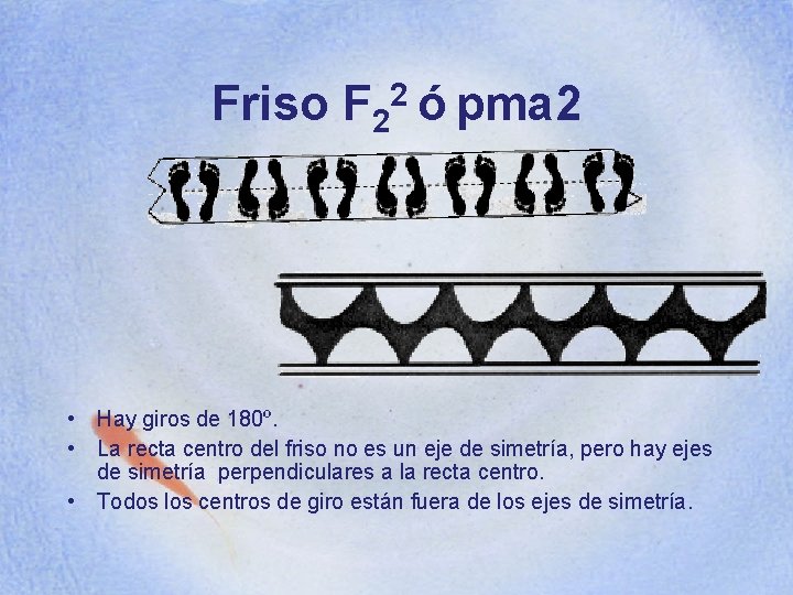 Friso F 22 ó pma 2 • Hay giros de 180º. • La recta