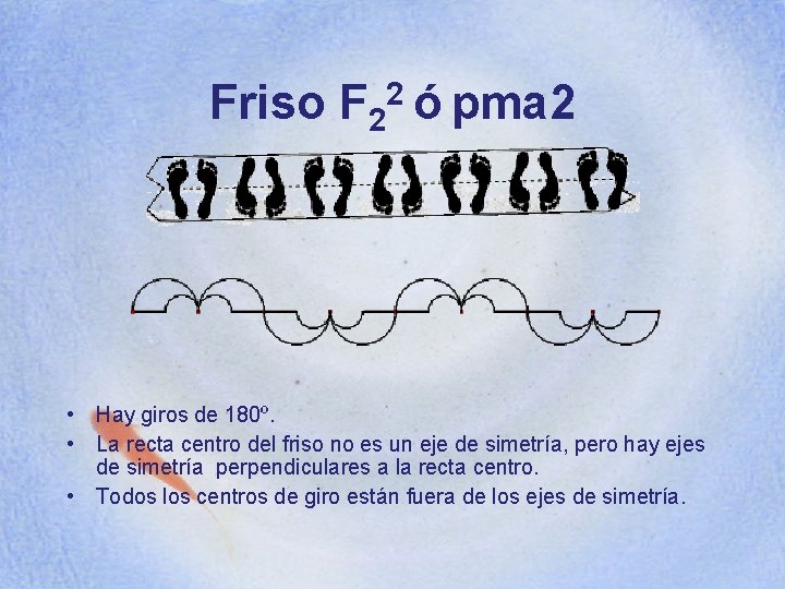 Friso F 22 ó pma 2 • Hay giros de 180º. • La recta