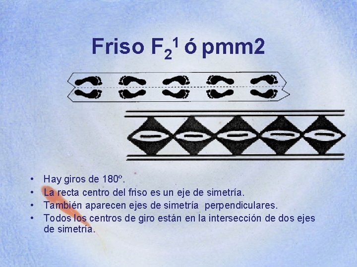 Friso F 21 ó pmm 2 • • Hay giros de 180º. La recta