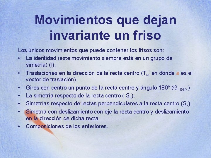 Movimientos que dejan invariante un friso Los únicos movimientos que puede contener los frisos