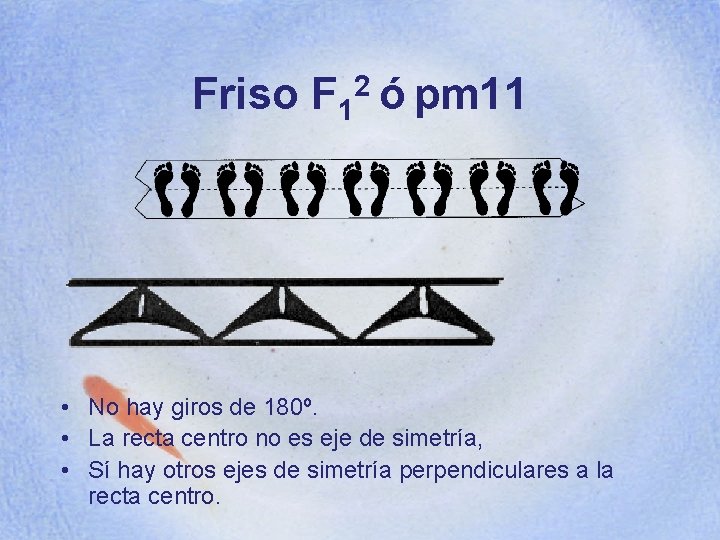 Friso F 12 ó pm 11 • No hay giros de 180º. • La
