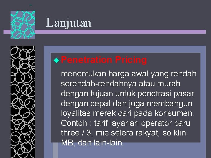 Lanjutan u Penetration Pricing menentukan harga awal yang rendah serendah-rendahnya atau murah dengan tujuan