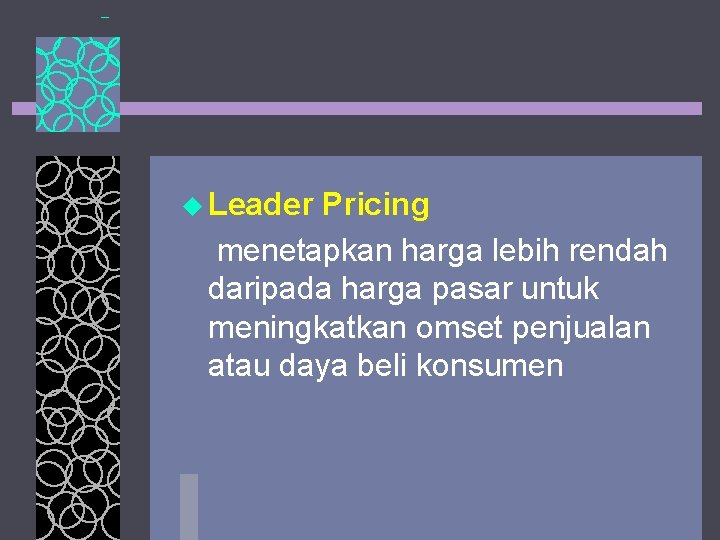 u Leader Pricing menetapkan harga lebih rendah daripada harga pasar untuk meningkatkan omset penjualan