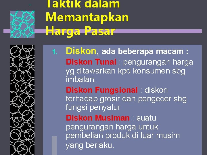 Taktik dalam Memantapkan Harga Pasar 1. Diskon, ada beberapa macam : Diskon Tunai :