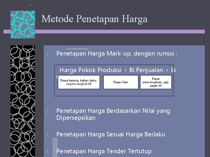 Metode Penetapan Harga 1. Penetapan Harga Mark-up, dengan rumus : Harga Pokok Produksi +