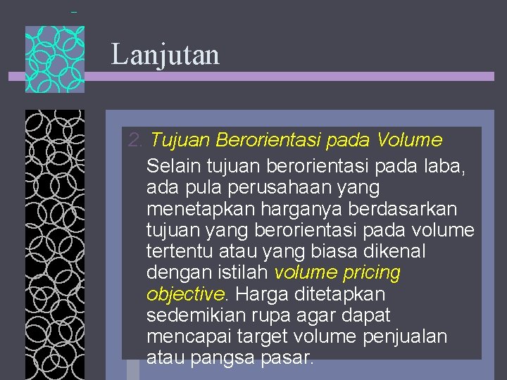 Lanjutan 2. Tujuan Berorientasi pada Volume Selain tujuan berorientasi pada laba, ada pula perusahaan