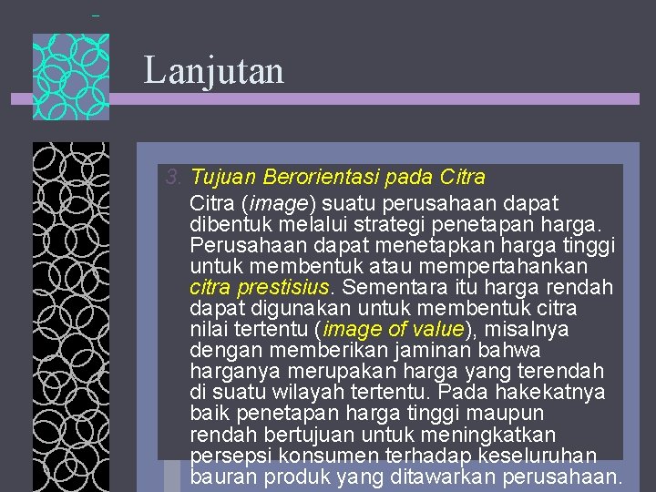 Lanjutan 3. Tujuan Berorientasi pada Citra (image) suatu perusahaan dapat dibentuk melalui strategi penetapan