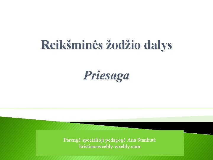 Reikšminės žodžio dalys Priesaga Parengė specialioji pedagogė Ana Stankutė kristianaweebly. com 