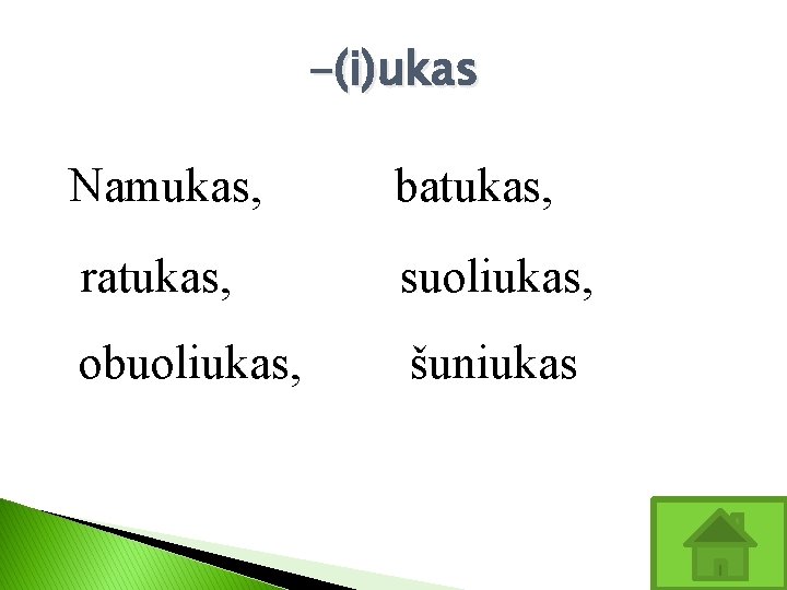 -(i)ukas Namukas, batukas, ratukas, suoliukas, obuoliukas, šuniukas 