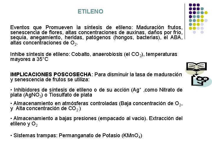 ETILENO Eventos que Promueven la síntesis de etileno: Maduración frutos, senescencia de flores, altas