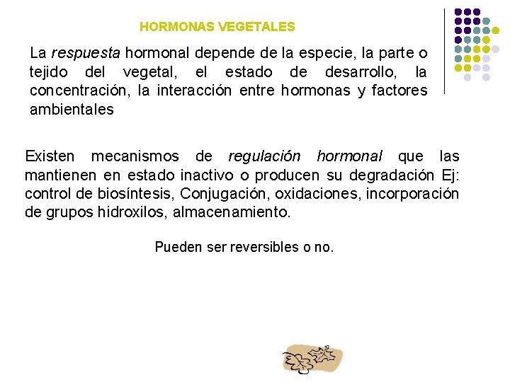 HORMONAS VEGETALES La respuesta hormonal depende de la especie, la parte o tejido del