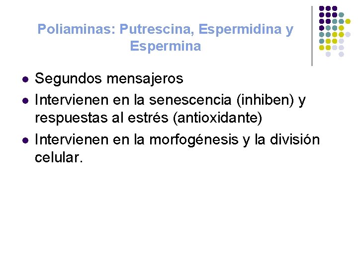 Poliaminas: Putrescina, Espermidina y Espermina l l l Segundos mensajeros Intervienen en la senescencia