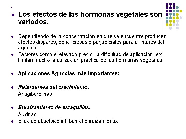 l l Los efectos de las hormonas vegetales son variados. l Dependiendo de la