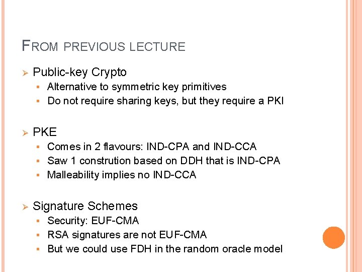 FROM PREVIOUS LECTURE Ø Public-key Crypto Alternative to symmetric key primitives § Do not