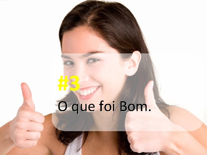 #3 O que foi Bom. 