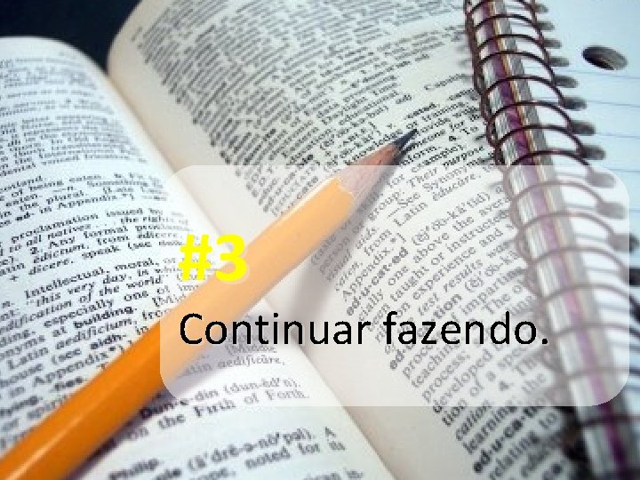 #3 Continuar fazendo. 