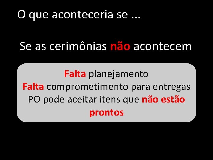 O que aconteceria se. . . Se as cerimônias não acontecem Falta planejamento Falta