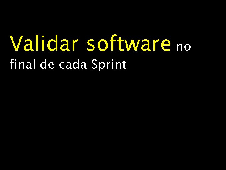 Validar software no final de cada Sprint 