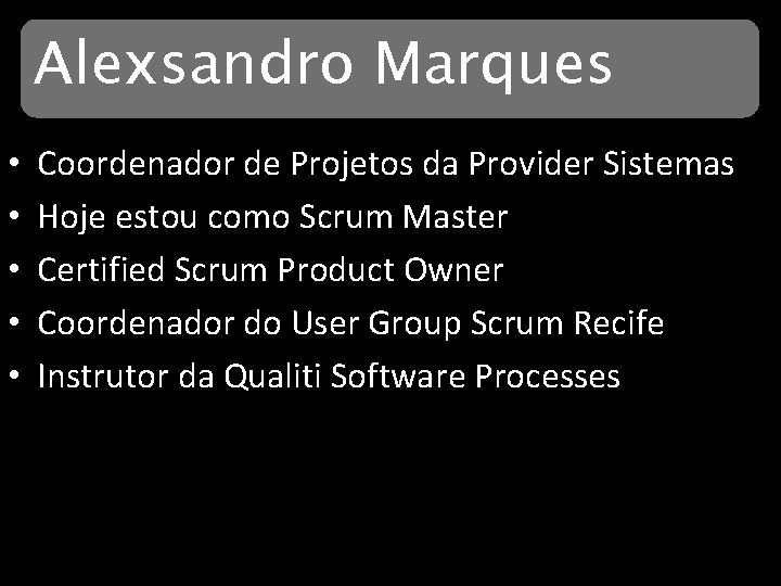 Alexsandro Marques • • • Coordenador de Projetos da Provider Sistemas Hoje estou como