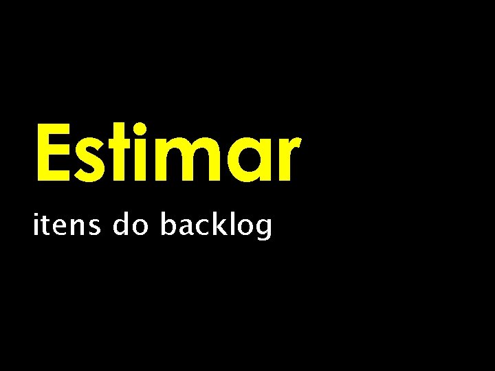 Estimar itens do backlog 