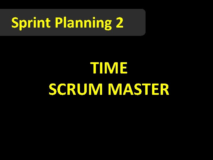 Sprint Planning 2 TIME SCRUM MASTER 