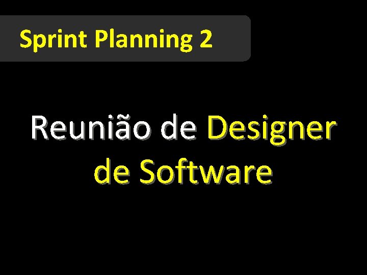Sprint Planning 2 Reunião de Designer de Software 