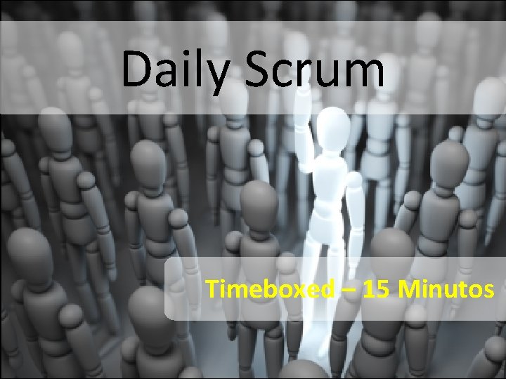 Daily Scrum Timeboxed – 15 Minutos 