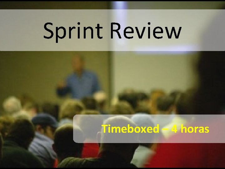 Sprint Review Timeboxed – 4 horas 