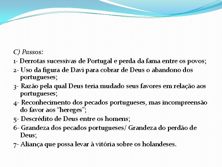 C) Passos: 1 - Derrotas sucessivas de Portugal e perda da fama entre os