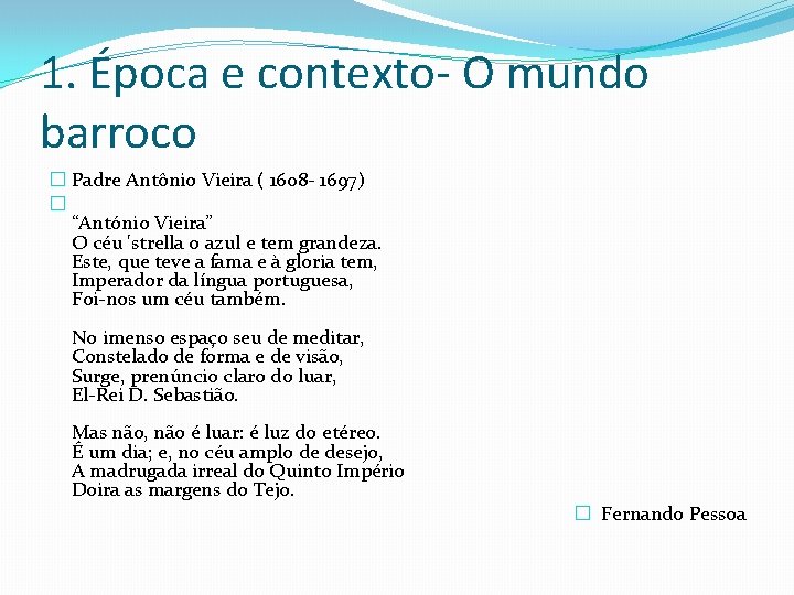 1. Época e contexto- O mundo barroco � Padre Antônio Vieira ( 1608 -