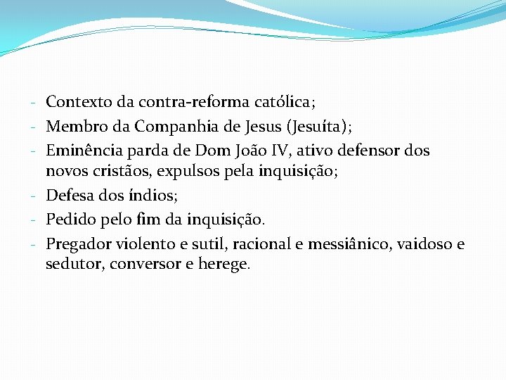 - Contexto da contra-reforma católica; - Membro da Companhia de Jesus (Jesuíta); - Eminência