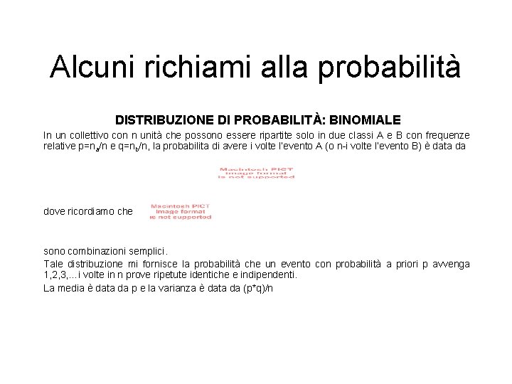 Alcuni richiami alla probabilità DISTRIBUZIONE DI PROBABILITÀ: BINOMIALE In un collettivo con n unità